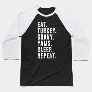 Eat Turkey Yams Pie Sleep Repeat - Funny Thanksgiving Day Baseball T-Shirt